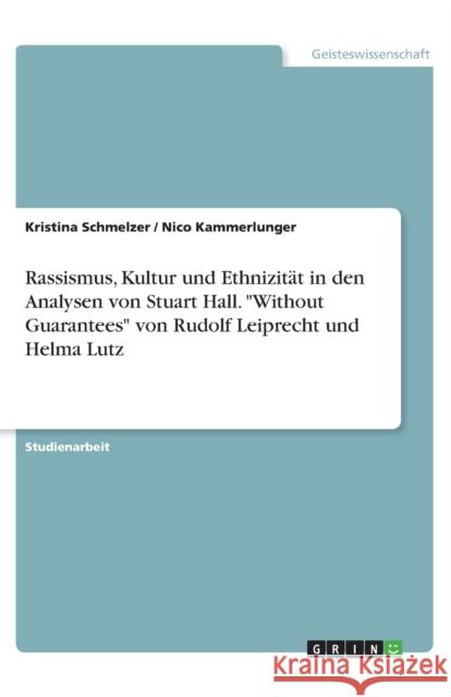 Rassismus, Kultur und Ethnizität in den Analysen von Stuart Hall. Without Guarantees von Rudolf Leiprecht und Helma Lutz Schmelzer, Kristina 9783668301689 Grin Verlag - książka