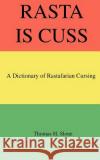 Rasta Is Cuss: A Dictionary of Rastafarian Cursing Thomas H Slone 9780971412743 Masalai Press