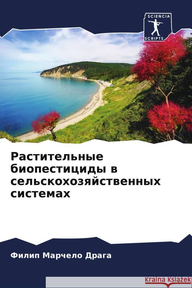 Rastitel'nye biopesticidy w sel'skohozqjstwennyh sistemah Marchelo Draga, Filip 9786204811963 Sciencia Scripts - książka