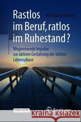 Rastlos Im Beruf, Ratlos Im Ruhestand?: Wegweisende Impulse Zur Aktiven Gestaltung Der Dritten Lebensphase Schiele, Wolfgang 9783662565667 Springer, Berlin - książka