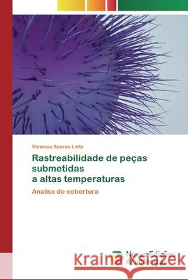 Rastreabilidade de peças submetidas a altas temperaturas Vanessa Soares Leite 9786200793300 Novas Edicoes Academicas - książka