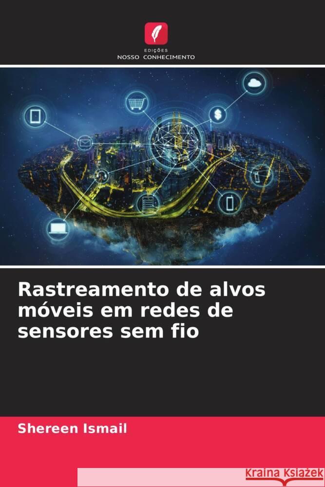 Rastreamento de alvos móveis em redes de sensores sem fio Ismail, Shereen 9786209312434 Edições Nosso Conhecimento - książka
