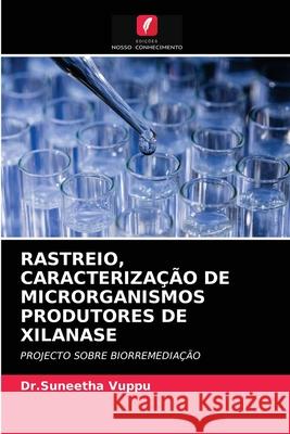 Rastreio, Caracterização de Microrganismos Produtores de Xilanase Dr Suneetha Vuppu 9786202903103 Edicoes Nosso Conhecimento - książka