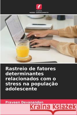 Rastreio de fatores determinantes relacionados com o stress na população adolescente Devanandan, Praveen 9786209019142 Edições Nosso Conhecimento - książka