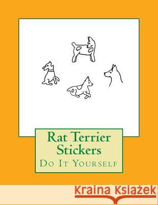 Rat Terrier Stickers: Do It Yourself Gail Forsyth 9781724913456 Createspace Independent Publishing Platform - książka