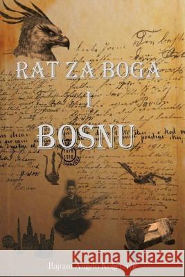 Rat Za Boga I Bosnu Bajram Angelo Koljenovic 9780979116445 American Honor Books - książka