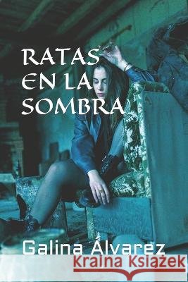 Ratas en la sombra Galina Alvarez   9798375790879 Independently Published - książka