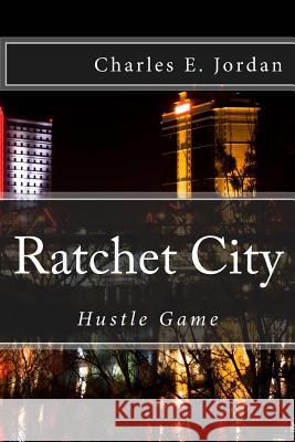 Ratchet City: Hustle Game Charles E. Jordan Carl Jordan 9781477505472 Createspace - książka