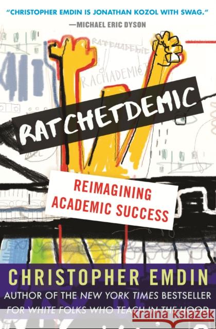 Ratchetdemic: Reimagining Academic Success Christopher Emdin 9780807007143 Beacon Press - książka