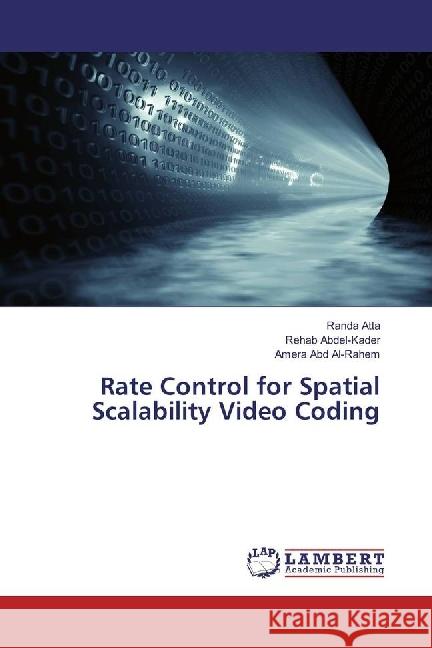 Rate Control for Spatial Scalability Video Coding Atta, Randa; Abdel-Kader, Rehab; Abd Al-Rahem, Amera 9786202069960 LAP Lambert Academic Publishing - książka