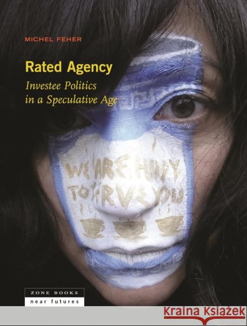 Rated Agency: Investee Politics in a Speculative Age Feher, Michel 9781942130123 Zone Books - książka