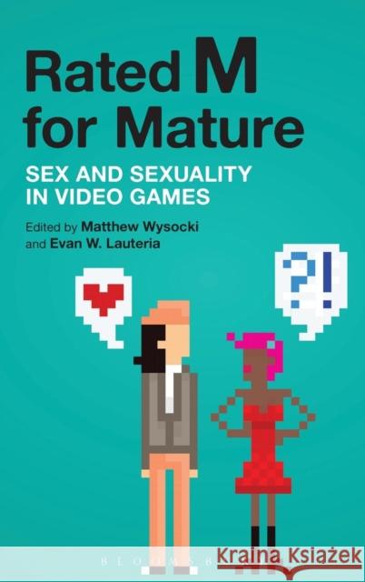 Rated M for Mature: Sex and Sexuality in Video Games Dr. Matthew Wysocki (Flagler College, USA), Evan W. Lauteria (University of California Davis, USA) 9781628925760 Bloomsbury Publishing Plc - książka