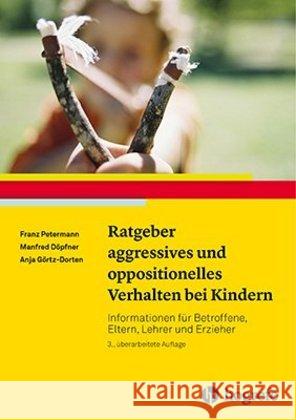 Ratgeber aggressives und oppositionelles Verhalten bei Kindern : Informationen für Betroffene, Eltern, Lehrer und Erzieher Petermann, Franz; Döpfner, Manfred; Görtz-Dorten, Anja 9783801726492 Hogrefe Verlag - książka