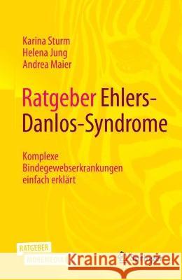 Ratgeber Ehlers-Danlos-Syndrome: Komplexe Bindegewebserkrankungen Einfach Erklärt Sturm, Karina 9783662650400 Springer - książka