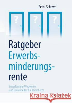 Ratgeber Erwerbsminderungsrente: Zuverlässiger Wegweiser Und Praxishelfer Für Versicherte Schewe, Petra 9783658160777 Springer - książka