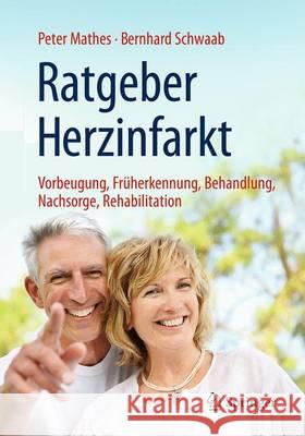 Ratgeber Herzinfarkt: Vorbeugung, Früherkennung, Behandlung, Nachsorge, Rehabilitation Mathes, Peter 9783662480199 Springer - książka