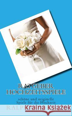 Ratgeber Hochzeitsspiele: schöne und originelle Spiele für die Hochzeit Von Mezz, Ralph 9781500701475 Createspace - książka