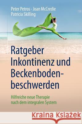 Ratgeber Inkontinenz Und Beckenbodenbeschwerden: Hilfreiche Neue Therapie Nach Dem Integralen System Gold, Darren 9783662504697 Springer - książka