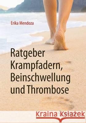 Ratgeber Krampfadern, Beinschwellung Und Thrombose Mendoza, Erika 9783662497371 Springer - książka