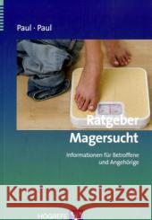 Ratgeber Magersucht : Informationen für Betroffene und Angehörige Paul, Thomas Paul, Ursula  9783801721954 Hogrefe-Verlag - książka