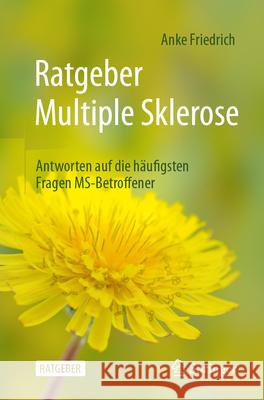 Ratgeber Multiple Sklerose: Antworten Auf Die H?ufigsten Fragen Ms-Betroffener Anke Friedrich 9783662711163 Springer - książka