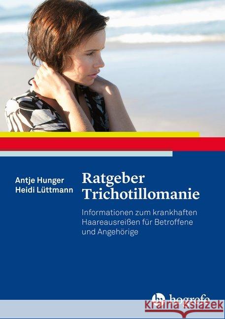 Ratgeber Trichotillomanie : Informationen zum krankhaften Haareausreißen für Betroffene und Angehörige Hunger, Antje; Lüttmann, Heidi 9783801723095 Hogrefe Verlag - książka