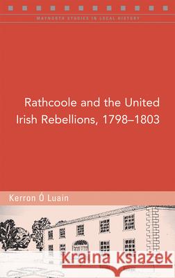 Rathcoole and the United Irish Rebellions, 1798-1803 Kerron O 9781846828041 Four Courts Press - książka