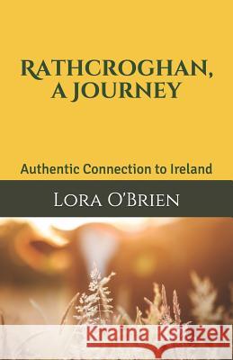 Rathcroghan, a Journey: Authentic Connection to Ireland Lora O'Brien 9781722600532 Createspace Independent Publishing Platform - książka