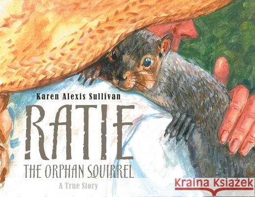 Ratie the Orphan Squirrel Karen Alexis Sullivan 9781645444145 Page Publishing, Inc - książka