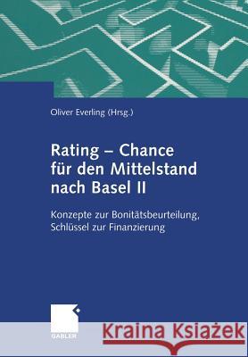 Rating -- Chance Für Den Mittelstand Nach Basel II: Konzepte Zur Bonitätsbeurteilung, Schlüssel Zur Finanzierung Everling, Oliver 9783322869586 Gabler Verlag - książka