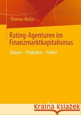 Rating-Agenturen im Finanzmarktkapitalismus: Genese – Praktiken – Felder Thomas Matys 9783658407957 Springer vs - książka