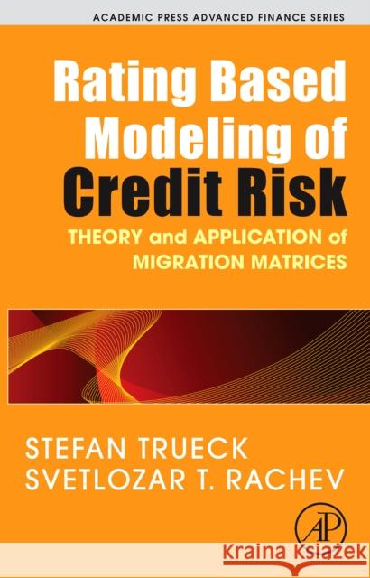 Rating Based Modeling of Credit Risk: Theory and Application of Migration Matrices Trueck, Stefan 9780123736833 Academic Press - książka