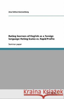 Rating learners of English as a foreign language: Rating Scales vs. Rapid Profile Ana Colton-Sonnenberg 9783638802833 Grin Verlag - książka