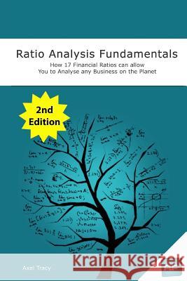 Ratio Analysis Fundamentals: How 17 Financial Ratios Can Allow You to Analyse Any Business on the Planet Axel Tracy 9781494922634 Createspace Independent Publishing Platform - książka