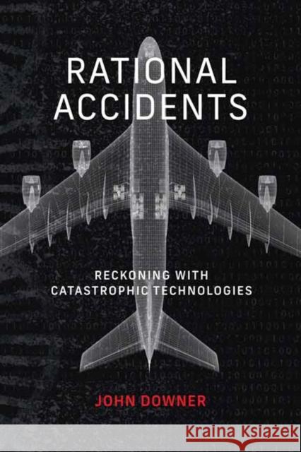 Rational Accidents: Reckoning with Catastrophic Technologies John Downer 9780262546997  - książka