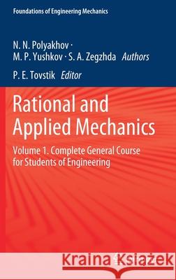 Rational and Applied Mechanics: Volume 1. Complete General Course for Students of Engineering Petr Evgenievich Tovstik Nikolai Nikolaevich Polyakhov Mikhail Petrovich Yushkov 9783030640606 Springer - książka