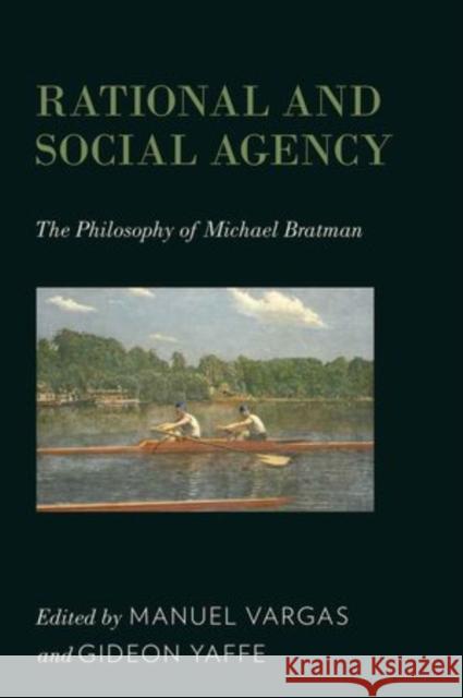 Rational and Social Agency: The Philosophy of Michael Bratman Vargas, Manuel 9780199794515 Oxford University Press, USA - książka