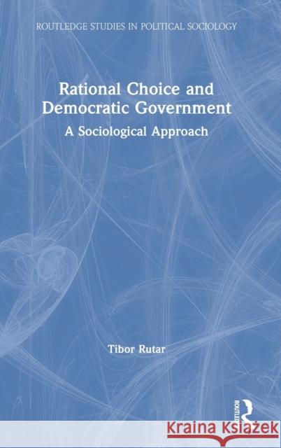 Rational Choice and Democratic Government: A Sociological Approach Tibor Rutar 9781032000657 Routledge - książka