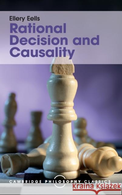 Rational Decision and Causality Ellery Eells 9781107144811 Cambridge University Press - książka