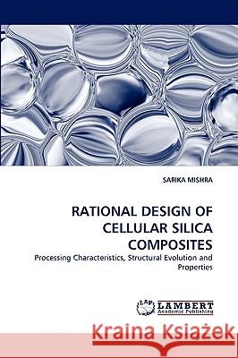 Rational Design of Cellular Silica Composites Sarika Mishra 9783838366456 LAP Lambert Academic Publishing - książka