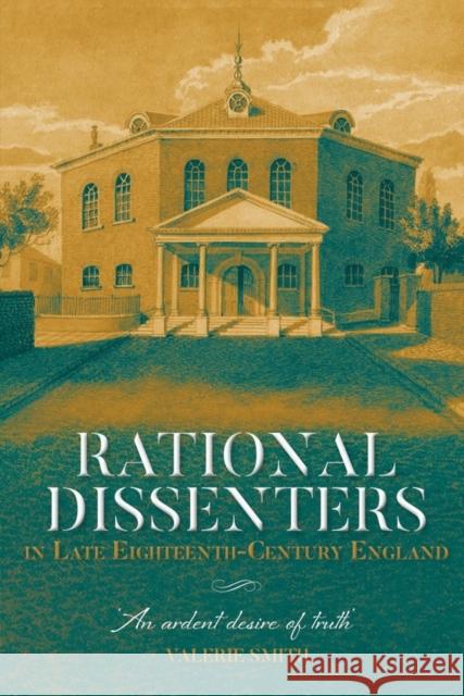 Rational Dissenters in Late Eighteenth-Century England: 'An Ardent Desire of Truth' Smith, Valerie 9781783275663 Boydell Press - książka