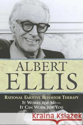 Rational Emotive Behaviour Therapy: It Works for Me--It Can Work for You Ellis, Albert 9781591021841 Prometheus Books - książka