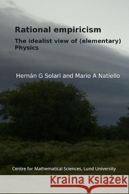 Rational empiricism: The idealist view of (elementary) physics Mario Alberto Natiello Hern?n Gustavo Solari 9789181046007 Centre for Mathematical Sciences, Lund Univer - książka
