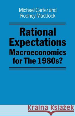 Rational Expectations: Macroeconomics for the 1980s? Carter, Michael 9780333331446 Palgrave MacMillan - książka