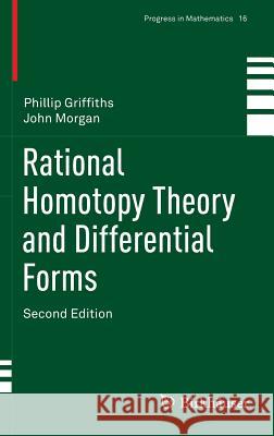 Rational Homotopy Theory and Differential Forms Phillip Griffiths 9781461484677 Springer - książka