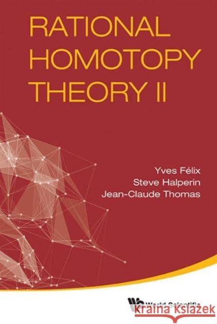 Rational Homotopy Theory II Y. Felix Stephen Halperin J. -C Thomas 9789814651424 World Scientific Publishing Company - książka
