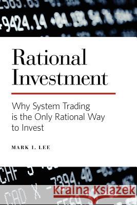 Rational Investment: Why System Trading is the Only Rational Way to Invest Lee, Mark I. 9780615604374 Harbinger Financial Press - książka