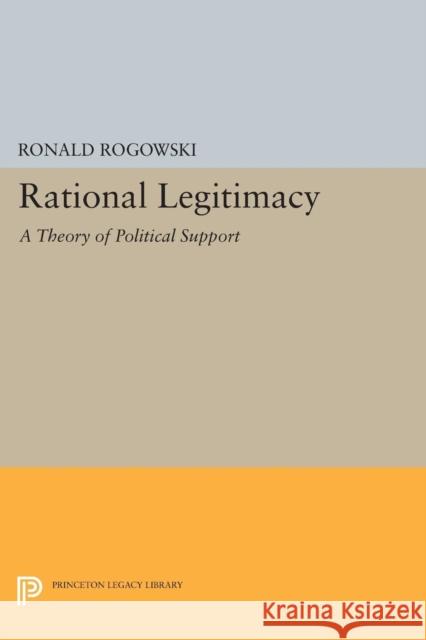 Rational Legitimacy: A Theory of Political Support Ronald Rogowski 9780691618326 Princeton University Press - książka