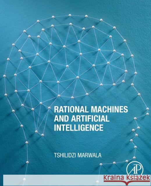 Rational Machines and Artificial Intelligence Tshilidzi Marwala 9780128206768 Academic Press - książka