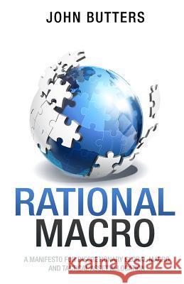 Rational Macro: A Manifesto for Discretionary Global Macro and Tactical Asset Allocation MR John Butters 9781490923253 Createspace - książka